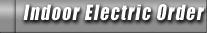 Indoor Electric Orders